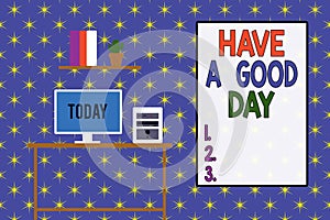Word writing text Have A Good Day. Business concept for Nice gesture positive wishes Greeting Enjoy Be happy Desktop