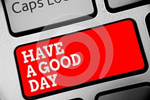 Word writing text Have A Good Day. Business concept for Nice gesture positive wishes Greeting Enjoy Be happy Keyboard red key Inte