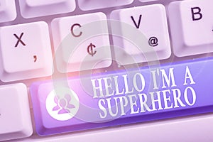 Word writing text Hello I M A Superhero. Business concept for Believing in yourself Selfconfidence Introduction White pc