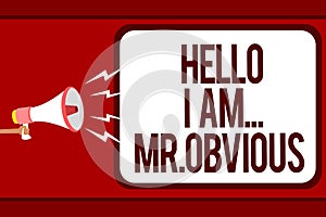 Word writing text Hello I Am.. Mr.Obvious. Business concept for introducing yourself as pouplar or famous person Man holding megap