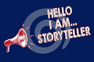 Word writing text Hello I Am... Storyteller. Business concept for introducing yourself as novels article writer Megaphone loudspea