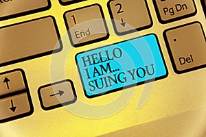 Word writing text Hello I Am... Suing You. Business concept for create a case to accuse someone from his actions Keyboard blue key