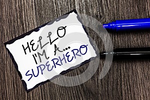 Word writing text Hello I am A ... Superhero. Business concept for Special powers Cartoon character Customs strenght Black bordere