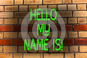 Word writing text Hello My Name Is. Business concept for Introduce yourself meeting someone new Presentation Brick Wall