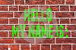 Word writing text Hello My Name Is. Business concept for meeting someone new Introduction Interview Presentation Brick Wall art