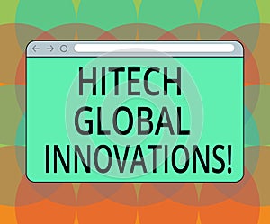 Word writing text Hitech Global Innovations. Business concept for Cutting edge emerging worldwide technologies Monitor Screen with