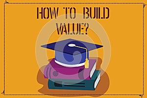 Word writing text How To Build Valuequestion. Business concept for Strategies for development getting good position