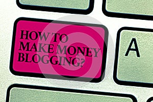 Word writing text How To Make Money Bloggingquestion. Business concept for Blogger online modern advertising Keyboard