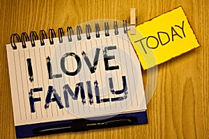 Word writing text I Love Family. Business concept for Good feelings Affection Carefulness for your mother father