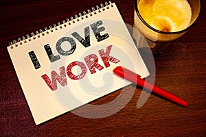 Word writing text I Love Work. Business concept for To be happy satisfied with job Be doing what you most likeNotebook page black