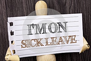 Word, writing, text I m am On Sick Leave. Conceptual photo Vacation Holiday Absent Out Of Office Sickness Fever written on torn p