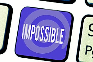 Word writing text Impossible. Business concept for Not able to occur exist or be done Difficult Challenging