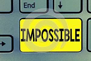 Word writing text Impossible. Business concept for Not able to occur exist or be done Difficult Challenging