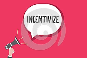 Word writing text Incentivize. Business concept for Motivate or encourage someone to do something Provide incentive