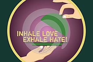 Word writing text Inhale Love Exhale Hate. Business concept for Positive do not be full of resentment Relax Hu analysis