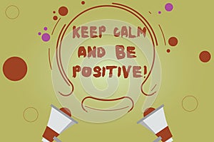 Word writing text Keep Calm And Be Positive. Business concept for Stay calmed positivity happiness smiling Two Megaphone