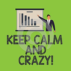 Word writing text Keep Calm And Crazy. Business concept for Relax and go insane happy get excited celebrate Man in