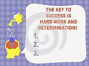 Word writing text The Key To Success Is Hard Work And Determination. Business concept for Dedication working a lot Water