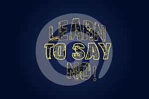 Word writing text Learn To Say No. Business concept for Do not hesitate tell that you do not want to do something Blank