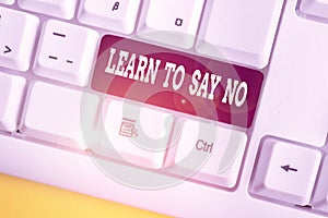 Word writing text Learn To Say No. Business concept for dont hesitate tell that you dont or want doing something White