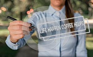 Word writing text Life Happen Coffee Helps. Business concept for Have a hot drink when having problems troubles Woman in