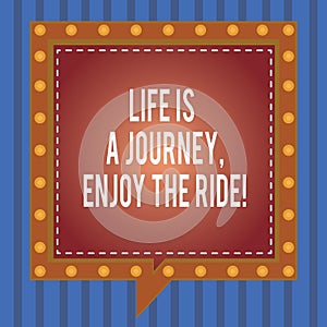 Word writing text Life Is A Journey Enjoy The Ride. Business concept for Enjoying things that happen everyday Square