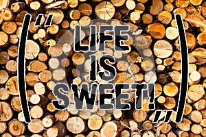 Word writing text Life Is Sweet. Business concept for Happiness seeing the good side of events Motivation Inspire Wooden