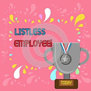 Word writing text Listless Employee. Business concept for an employee who having no energy and enthusiasm to work Trophy photo