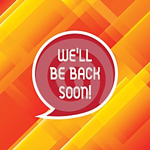 Word writing text We Ll Be Back Soon. Business concept for Taking a short break out of work coming back in a few Blank