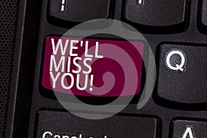 Word writing text We Ll Miss You. Business concept for Going to feel sad because you are leaving loving message Keyboard key photo
