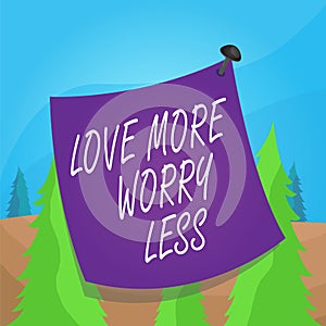 Word writing text Love More Worry Less. Business concept for Have a good attitude motivation be lovable enjoy life