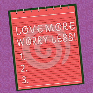 Word writing text Love More Worry Less. Business concept for Have a good attitude motivation be lovable enjoy life Lined