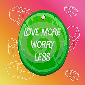 Word writing text Love More Worry Less. Business concept for Have a good attitude motivation be lovable enjoy life Oval plank