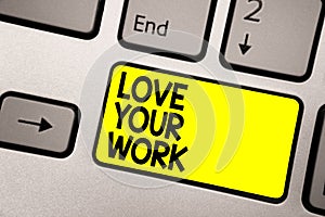Word writing text Love Your Work. Business concept for Make things that motivate yourself Passion for a job Keyboard yellow key In