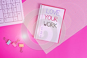 Word writing text Love Your Work. Business concept for Make things that motivate yourself Passion for a job Writing