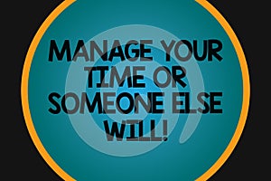 Word writing text Manage Your Time Or Someone Else Will. Business concept for Be the analysisager of your schedule Big