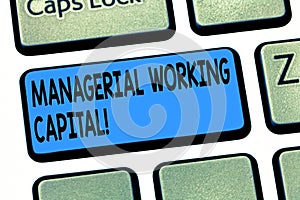 Word writing text Managerial Working Capital. Business concept for Shortterm liabilities and shortterm assets Keyboard