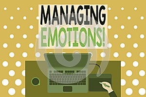 Word writing text Managing Emotions. Business concept for ability be open to feelings and modulate them in oneself Upper view