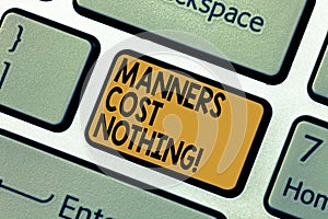 Word writing text Manners Cost Nothing. Business concept for No fee on expressing gratitude or politeness to others