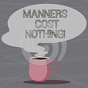 Word writing text Manners Cost Nothing. Business concept for No fee on expressing gratitude or politeness to others Mug photo