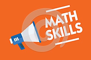 Word writing text Math Skills. Business concept for starting to learn how to count numbers add divide use equation Megaphone louds