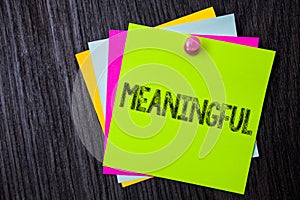 Word writing text Meaningful. Business concept for Having meaning Significant Relevant Important Purposeful Multiple sticky cards