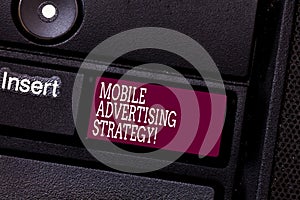 Word writing text Mobile Advertising Strategy. Business concept for marketing business to plea to mobile device user