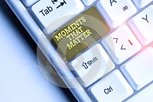 Word writing text Moments That Matter. Business concept for Meaningful positive happy memorable important times White pc