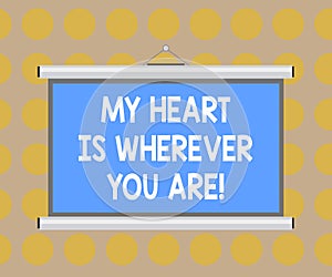 Word writing text My Heart Is Wherever You Are. Business concept for Expressing roanalysistic feelings and emotions