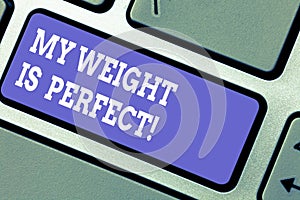 Word writing text My Weight Is Perfect. Business concept for Being in great shape stay fit Healthy lifestyle Keyboard