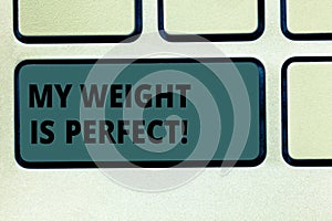 Word writing text My Weight Is Perfect. Business concept for Being in great shape stay fit Healthy lifestyle Keyboard