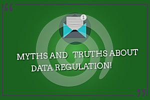 Word writing text Myths And Truths About Data Regulation. Business concept for Media information protection sayings Open