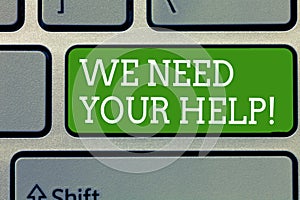 Word writing text We Need Your Help. Business concept for Service Assistance Support Avail Benefit Aid Grant