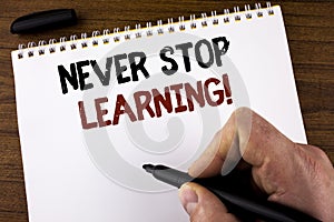 Word writing text Never Stop Learning Motivational Call. Business concept for Keep educating yourself Improve Skills written by Ma